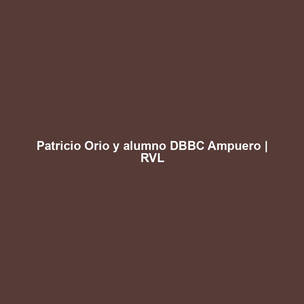 Patricio Orio y alumno DBBC Ampuero | RVL