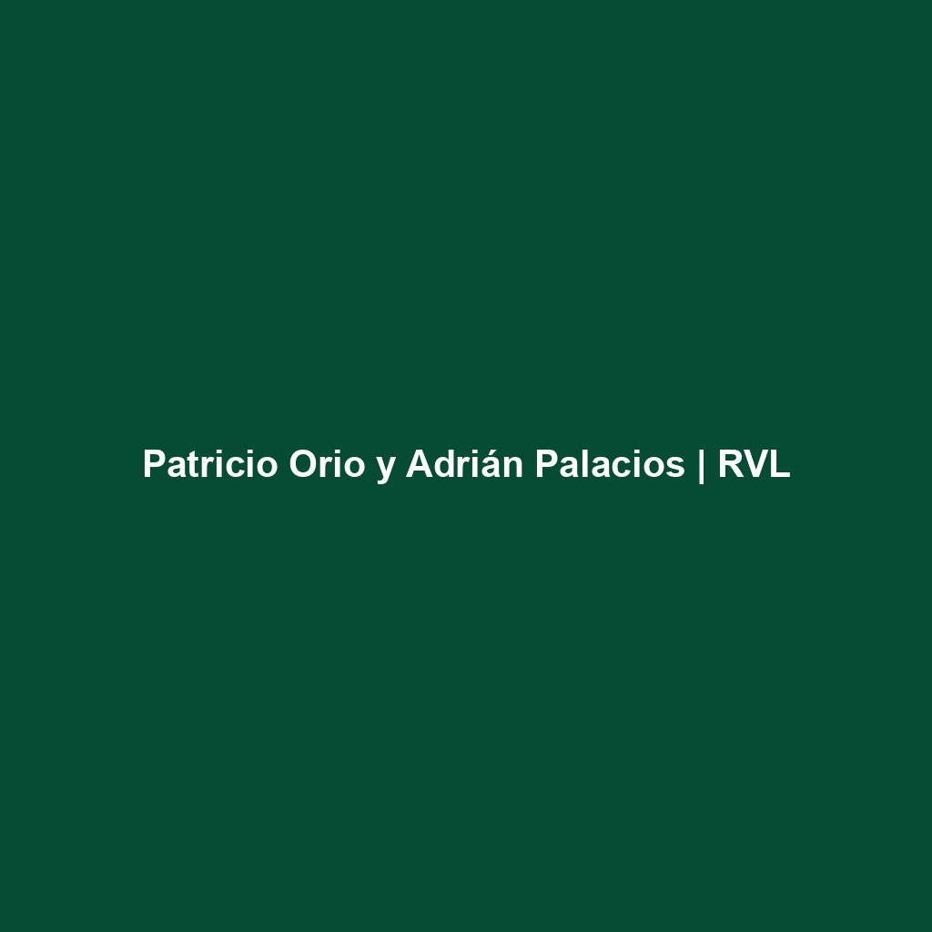 Patricio Orio y Adrián Palacios | RVL